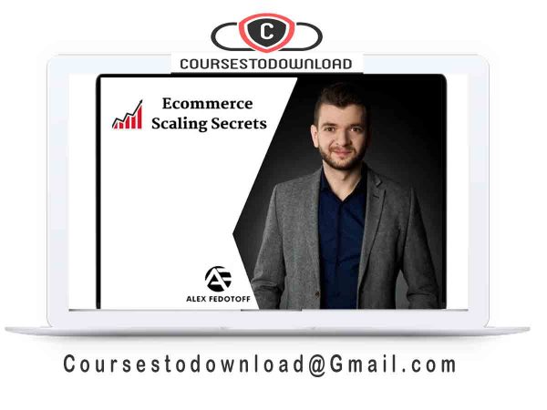 Alex Fedotoff – Ecommerce Scaling Secrets 2019